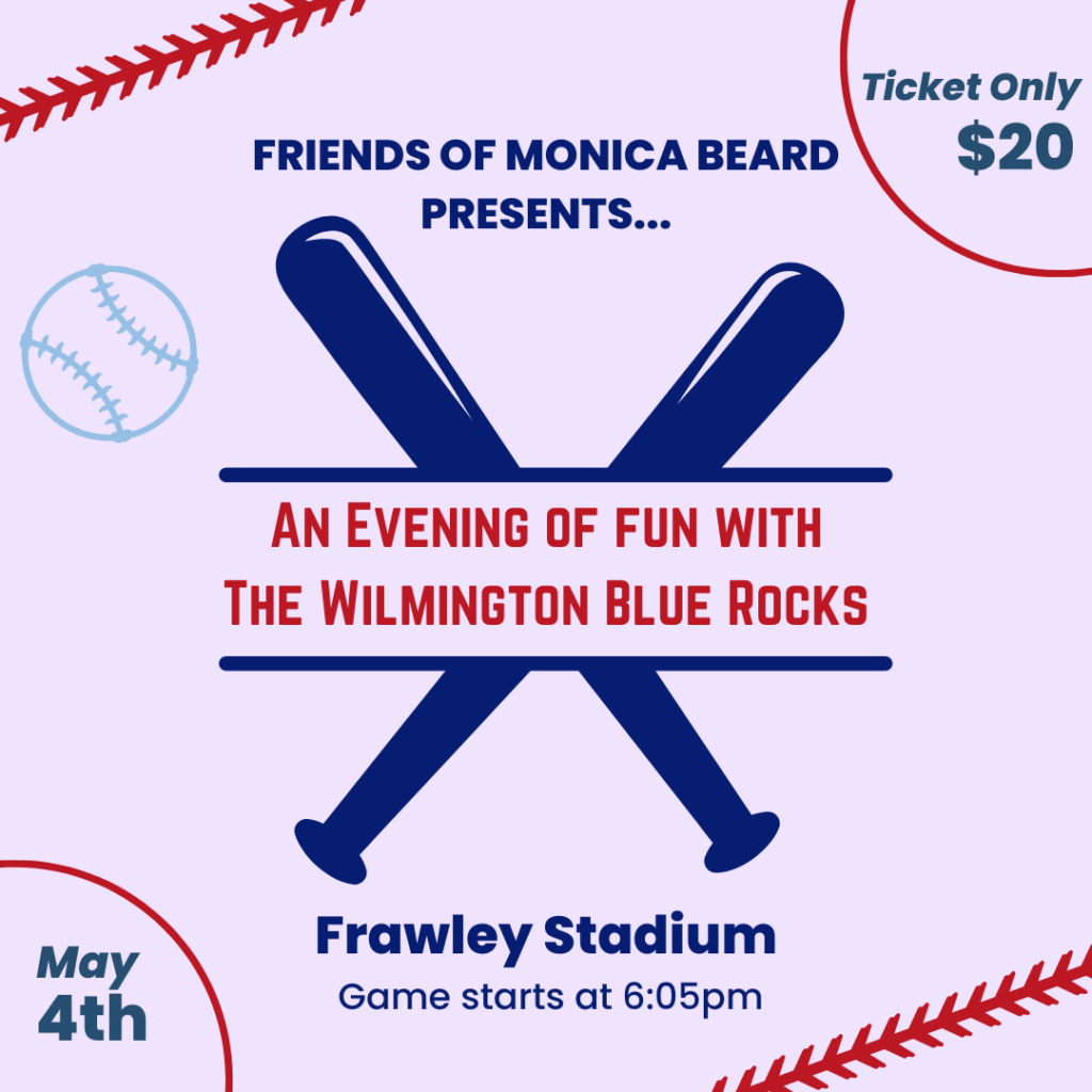 Friends of Monica Beard Presents…
An evening of fun with the Wilmington Blue Rocks
Frawley Stadium
May 4th
Game starts at 6:05 pm
Tickets only $20
