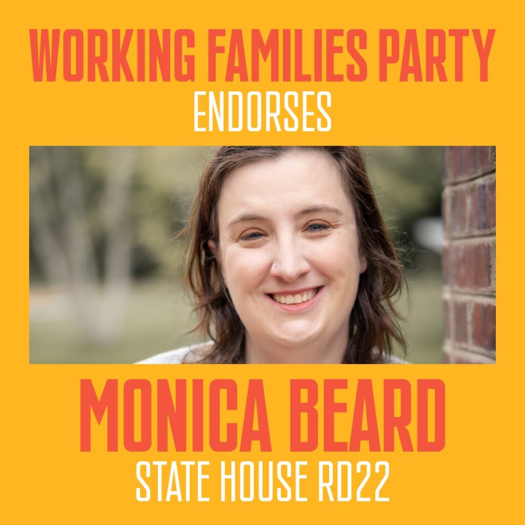 Working Families Party 
Endorses
Monica Beard
State House RD22