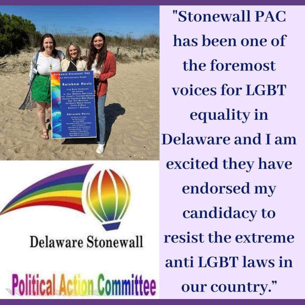 "Stonewall PAC has been one of the foremost voices for LGBT equality in Delaware and I am excited they have endorsed my candidacy to resist the extreme anti-LGBT laws in our country."